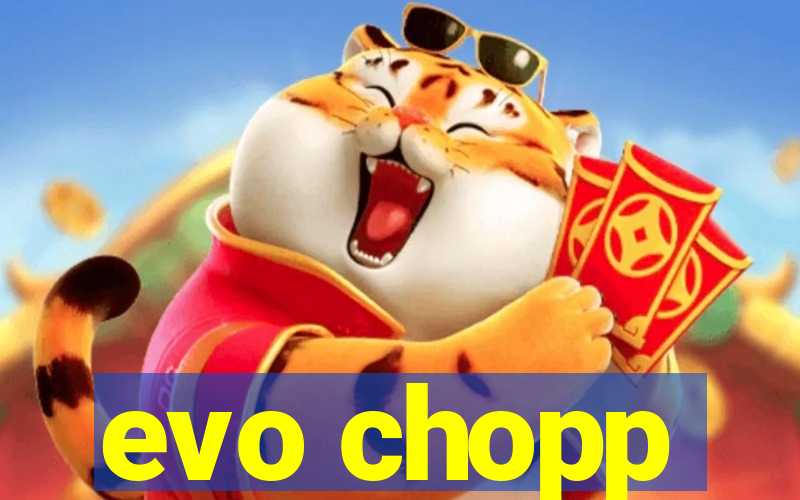 evo chopp